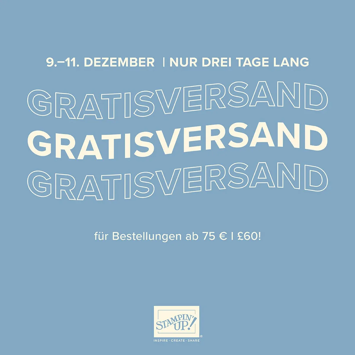Das Bild zeigt einen grafischen Werbeanzeige mit einem hellblauen Hintergrund. In weißer Schrift steht oben der Zeitraum „9.–11. DEZEMBER | NUR DREI TAGE LANG“. Darunter wiederholt sich dreimal das Wort „GRATISVERSAND“ in unterschiedlichen Schriftgrößen und Stilen – einmal als Kontur, einmal gefüllt, einmal wieder als Kontur. Unten folgt der Hinweis „für Bestellungen ab 75 € | £60!“. Am unteren Rand befindet sich das Logo von Stampin’ Up! mit den