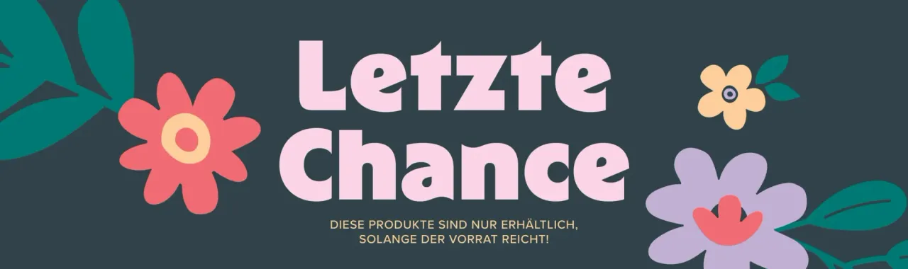 Der Text „Letzte Chance“ in rosa Großbuchstaben steht auf dunkelgrünem Hintergrund, flankiert von stilisierten Blumen in Rosa, Gelb und Lila mit grünen Blättern. Unten darunter steht in kleiner gelber Schrift: „Diese Produkte sind nur erhältlich, solange der Vorrat reicht!“.
