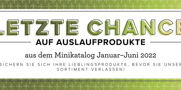 Ein gestempeltes Banner mit dem Text „Letzte Chance auf Auslaufprodukte aus dem Minikatalog Januar–Juni 2022“ in grünen und schwarzen Lettern auf weißem Hintergrund, umgeben von einem feinen Rahmen und einem hellgrünen Musterhintergrund.