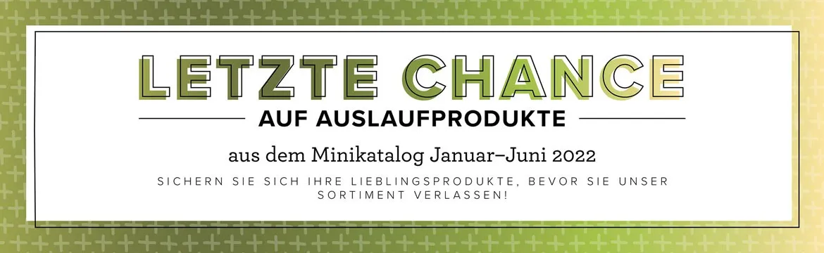 Ein gestempeltes Banner mit dem Text „Letzte Chance auf Auslaufprodukte aus dem Minikatalog Januar–Juni 2022“ in grünen und schwarzen Lettern auf weißem Hintergrund, umgeben von einem feinen Rahmen und einem hellgrünen Musterhintergrund.