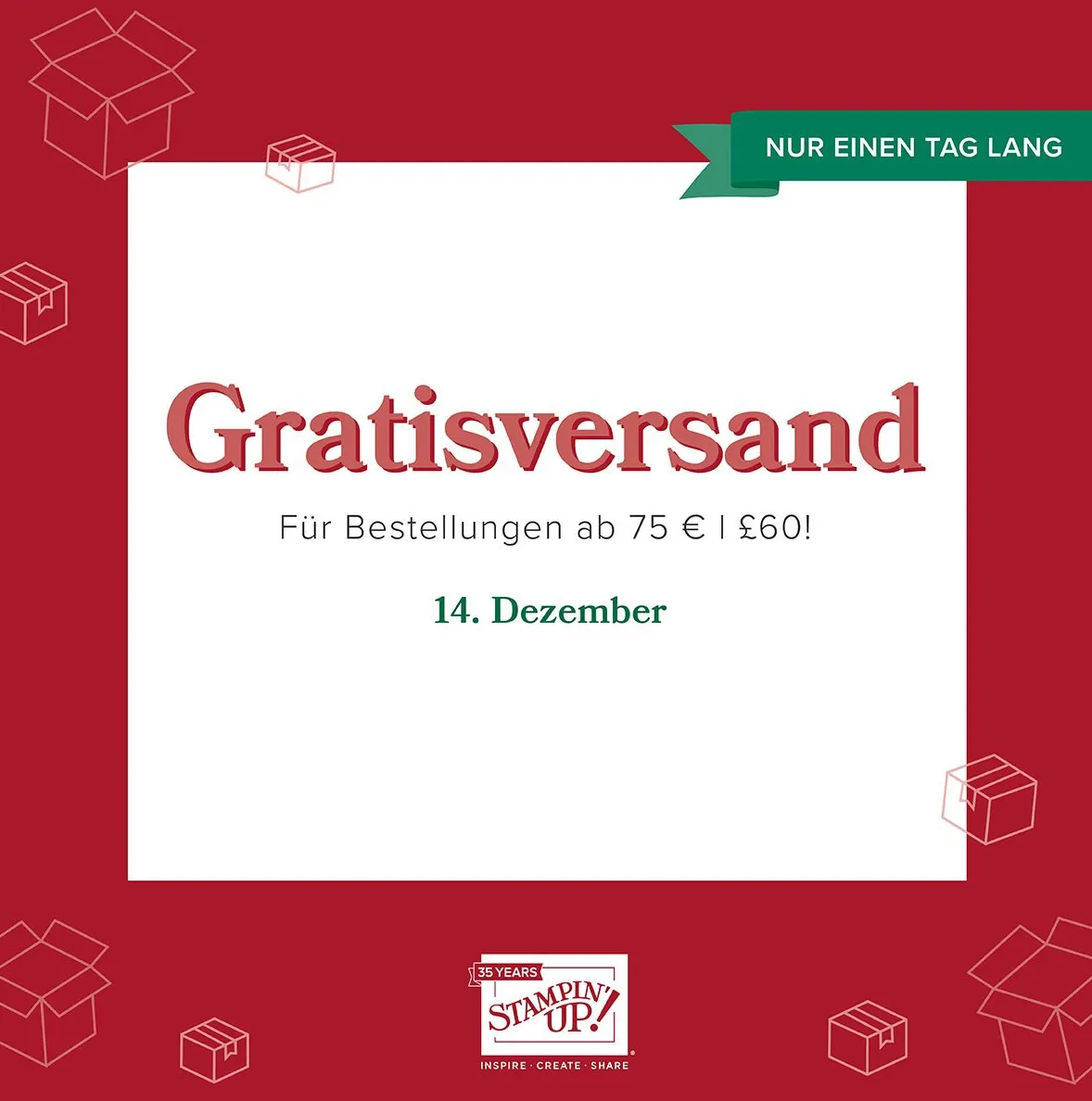 Ein digitaler Grafikeinsatz mit rotem Hintergrund und weißem zentralem Feld, auf dem die Schrift „Gratisversand“ in rot steht. Darunter sind Details zu Mindestbestellwerten für Euro und Pfund sowie das Datum 14. Dezember in grüner Schrift vermerkt. Oben rechts befindet sich ein grüner Band-Element mit der Aufschrift „NUR EINEN TAG LANG“. Umrahmt werden die Elemente von weißen Linienzeichnungen von Kartons, darunter geöffnete und geschlossene Verpackungen. Unten ist das Logo von Stampin’ Up